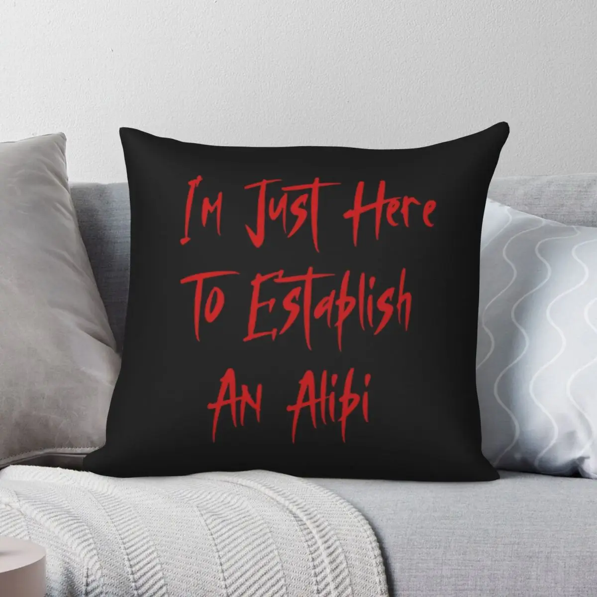 I'm Just Here To Establish An Alibi Pillowcase Polyester Linen Velvet Printed Zip Decor Pillow Case Sofa Seater Cushion Cover