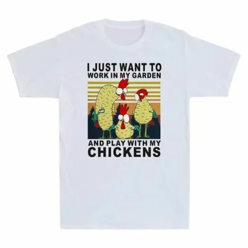 

I Just Want To Work In My Garden And Play With My Chickens Funny Shirt T-Shirt