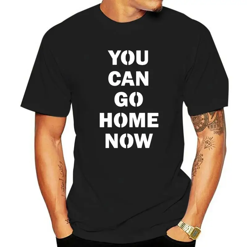 You Can Go Home Now T-Shirt You Can Go Home Tee Shirts Letter Print Casual T Shirt Male Graphic Fun Tee Shirt Plus Size 4XL 5XL