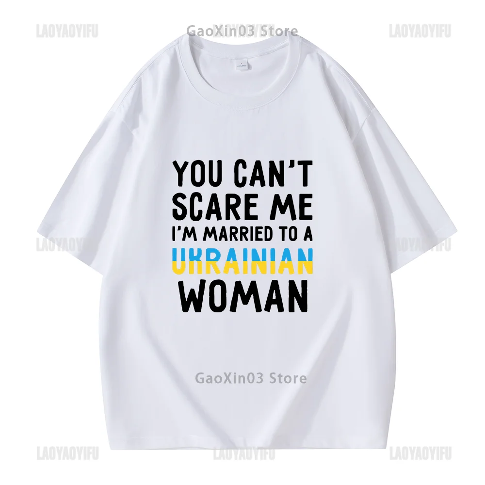 Funny T Shirt You Can't Scare Me I M Married To A Ukrainian Woman Print T-shirt Men Clothes Ropa Hombre Graphic T Shirts Cotton