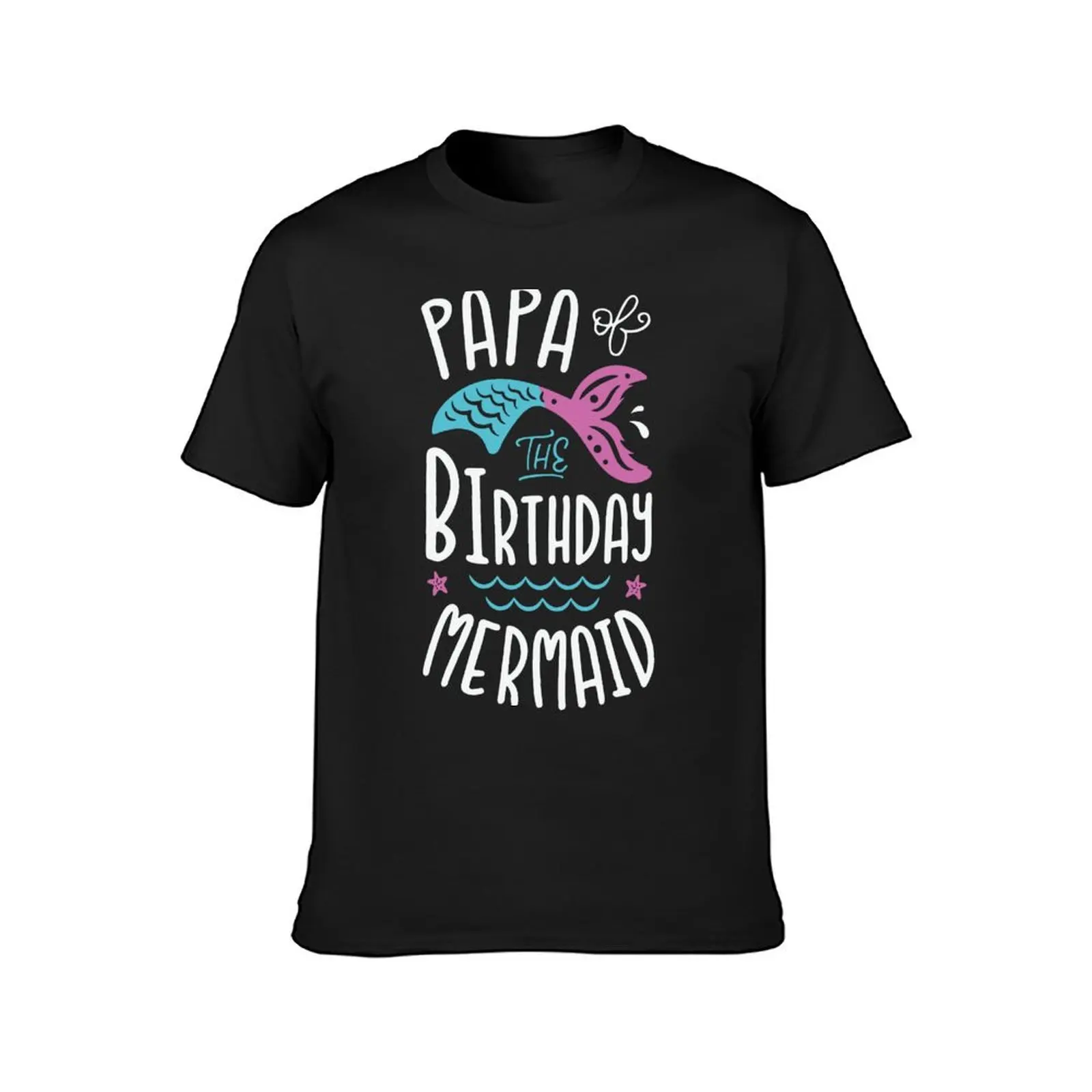 Papa the birthday mermaid 2024 T-Shirt customs design your own funnys Aesthetic clothing Men's t-shirt