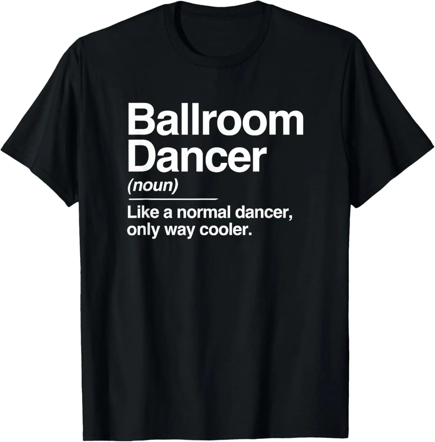 Ballroom Dancer Definition Normal Only Cooler Dancing T-Shirt