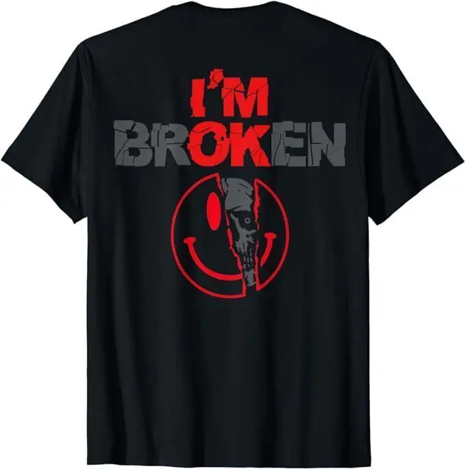 I'm Broken (Print on back) T-Shirt, Size S-5XL