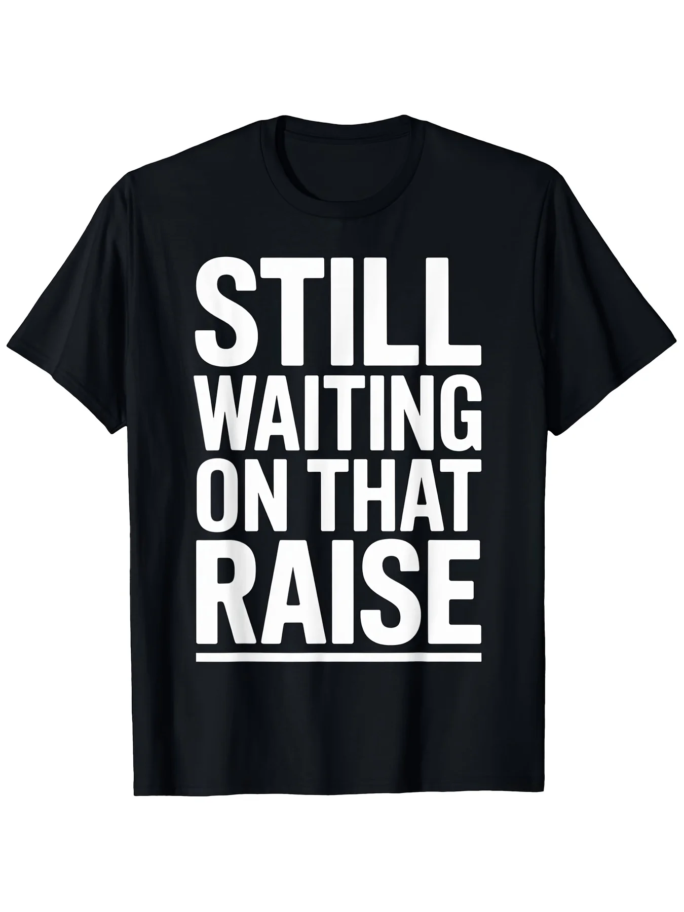 Are You Still Waiting for a Raise? Fun Office T-Shirt, Unisex Work Humor Short-Sleeve Shirt, Sizes S to Xxxl, Casual Short-Sleeve Top with the Slogan 