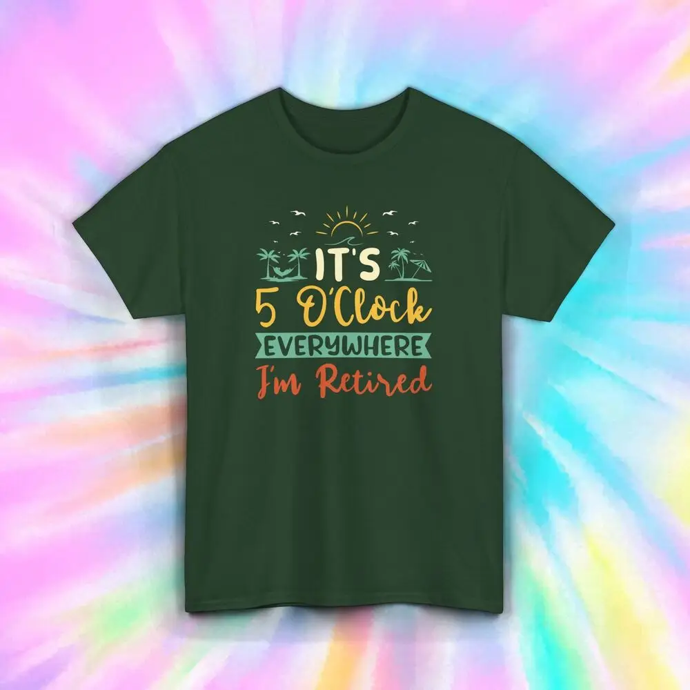 It's 5 O'Clock Everywhere T-Shirt | Funny Retirement Tee | S-5XL