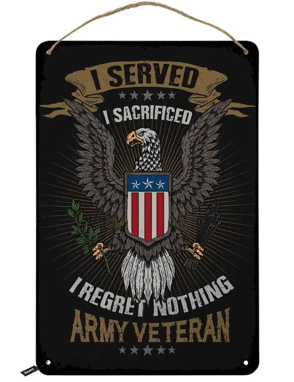 Swono American Sacrificed Veteran Emblem Tin Signs,I Served I Sacrificed I Regret Nothing Vintage Metal Tin Sign For Men Women,W