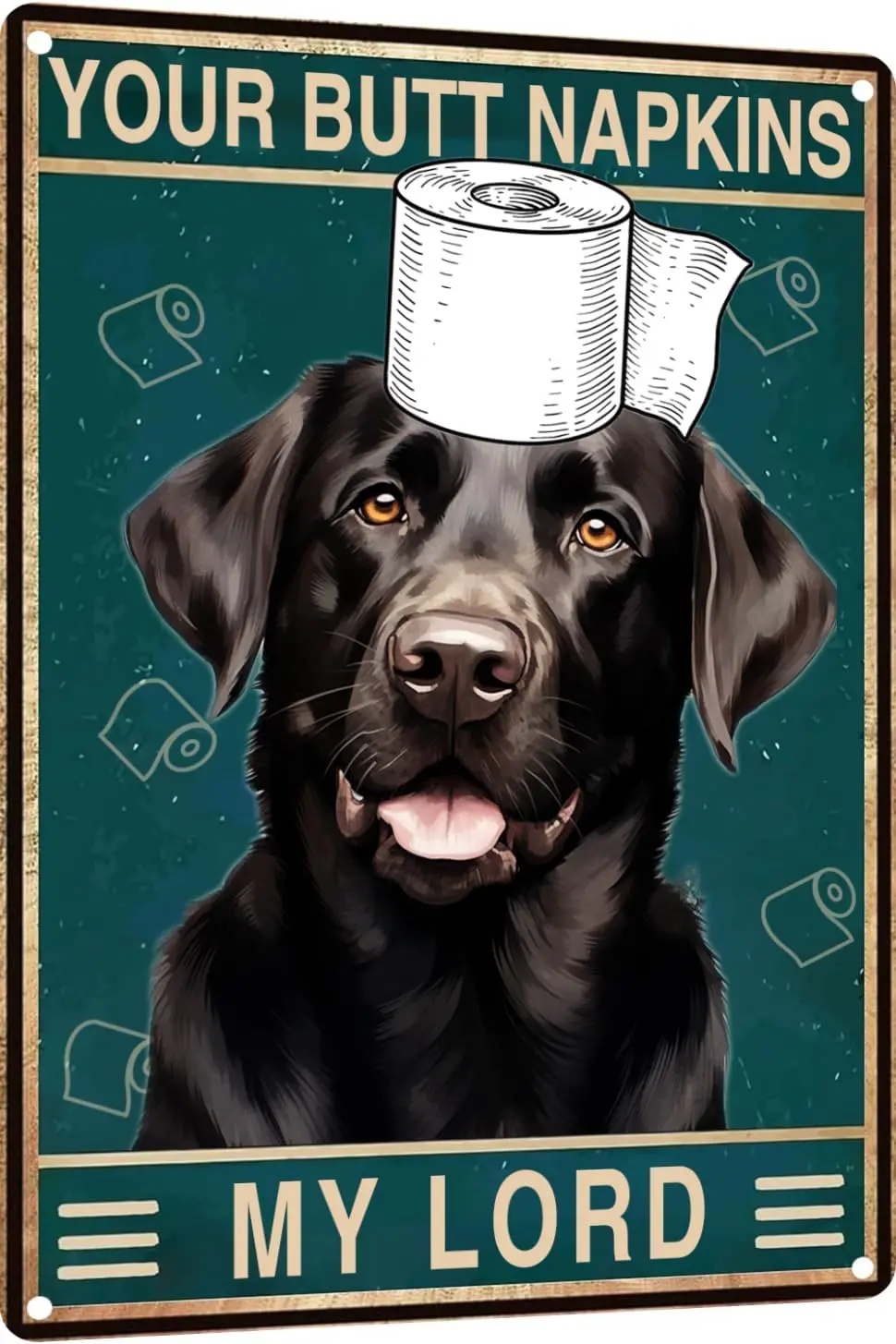 Labrador Retriever  In Metal Sign Bathroom Wall Decor Sign - Your Butt Napkins My Lord - Vintage Metal Sign for Bedroom Toilet o