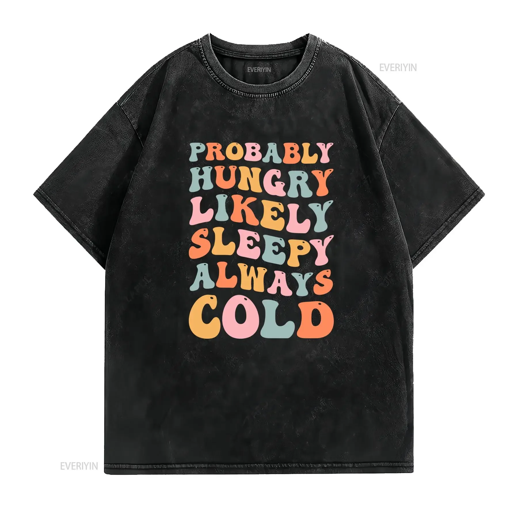 Retro Groovy Funny Slogan T Shirt Probably Hungry Likely Sleepy Always Cold Casual  vintage Washed Stretched graphic Versatile