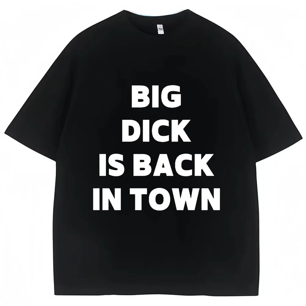 Novelty Big Dick Is Back in Town Print T Shirt Funny Joke  Short Sleeve  Oversized Adult Sex Joke T-shirt Streetwear