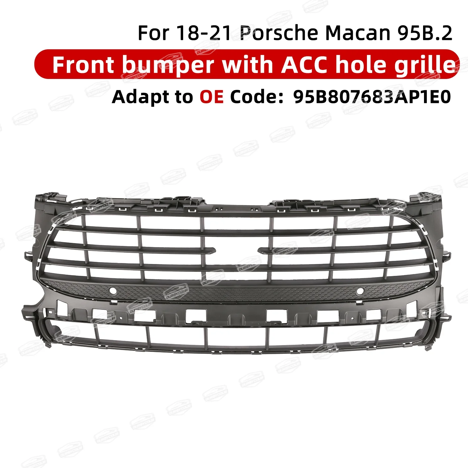 

For 2018-2021 Porsche Macan 95B.2 front bumper grille with ACC OE95B807683APE0 (without ACC OE95B807683AN1E0)
