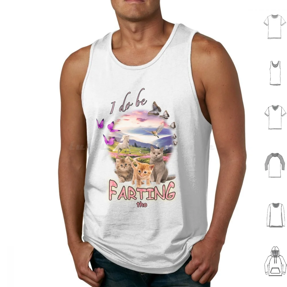 I Do Be Farting Tho Tank Tops Vest Sleeveless Kitsch Cursed Kitten Cat Horse Bird Butterflies Landscape Fart Farting Meme
