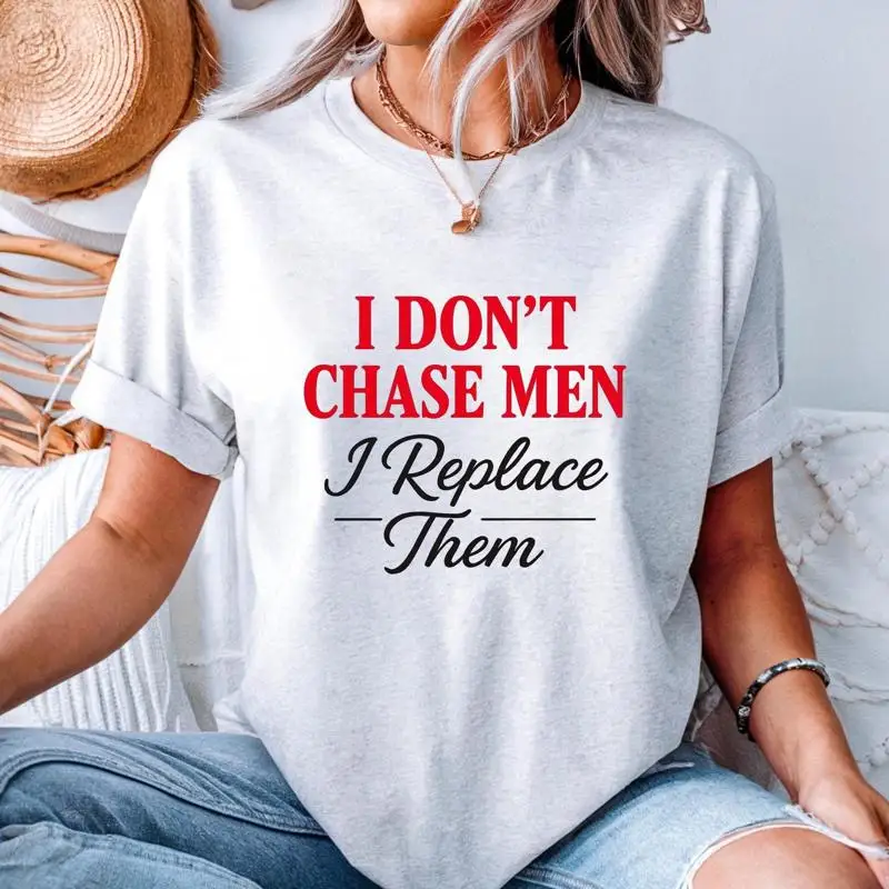 I Dont Chase Men T Shirt Bold Feminist Statement Funny Sassy Quote 32