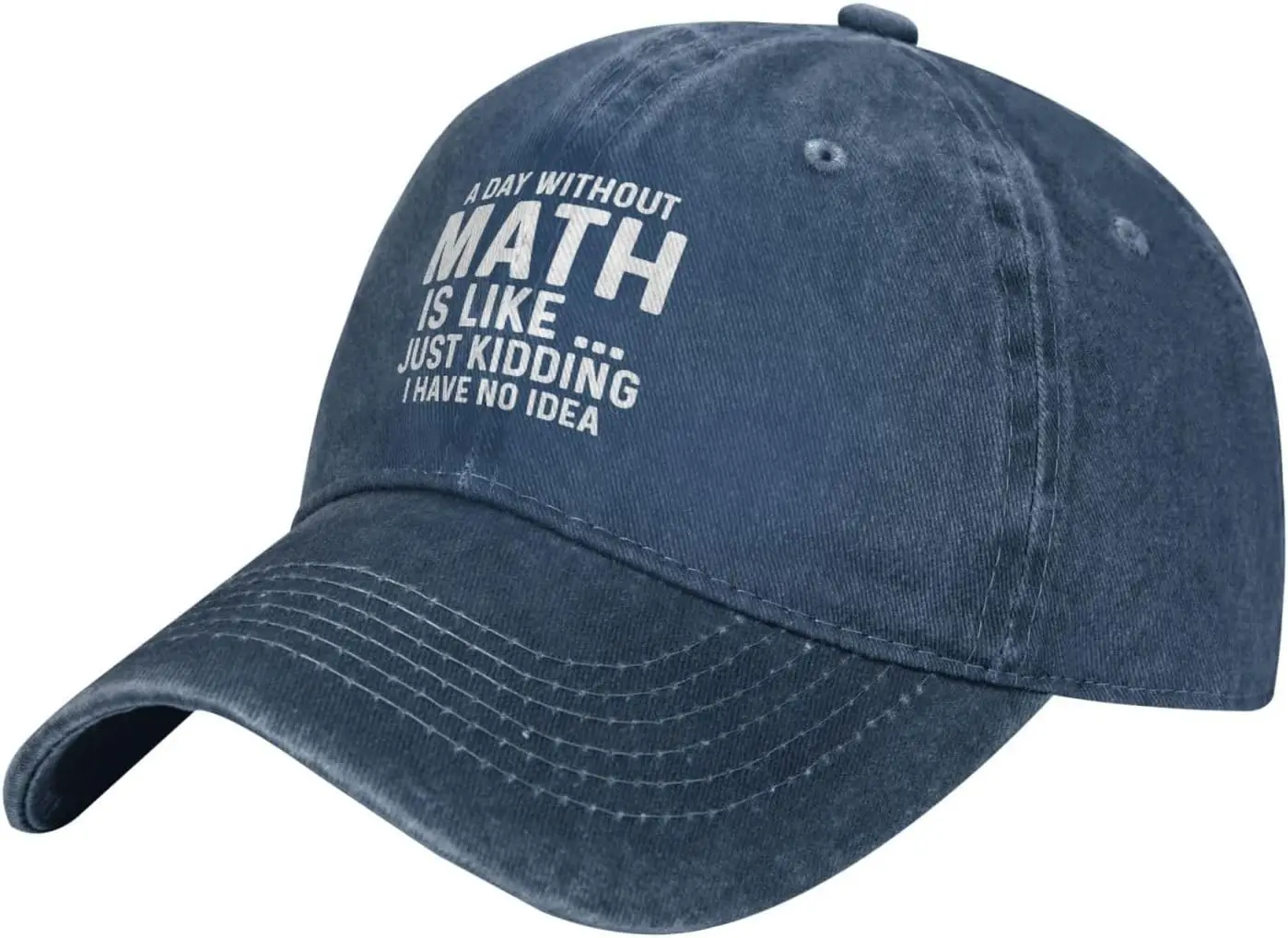 A Day Without Math is Like Just Kidding I Have No Idea Hat Women Baseball Hats Funny Hats