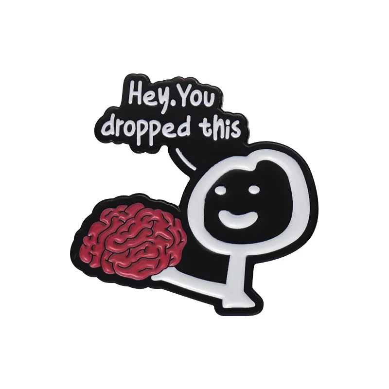 Quote Hey You Dropped This Brain Enamel Pin Brooch Badge Clothes Accessories Satirical Metal Lapel Decor Backpack Jewelry