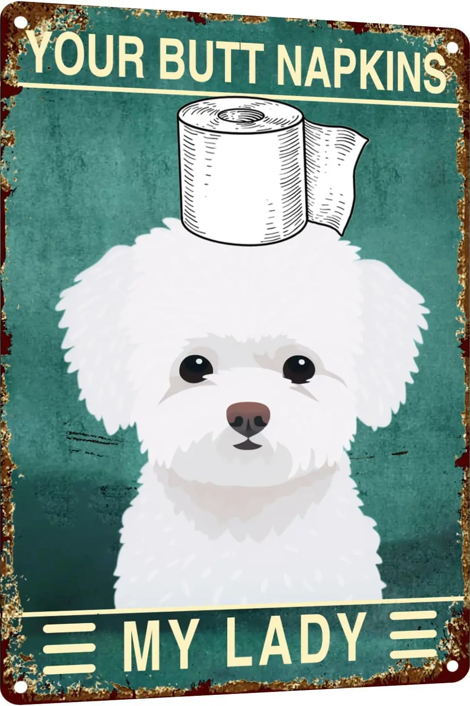 Bichon Frise 12x8 Inch Metal Sign Your Butt Napkins My Lady Bathroom Decor for Women Bat Wall Decor Funny Guest Bathroom Wa sign