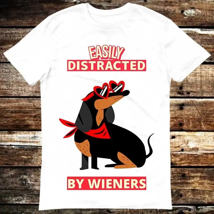 Easily Distracted By Wieners Weiner Dog Owner s Weenie T Shirt Meme Vintage Style Aesthetic Gamer Cult Movie Music 6279