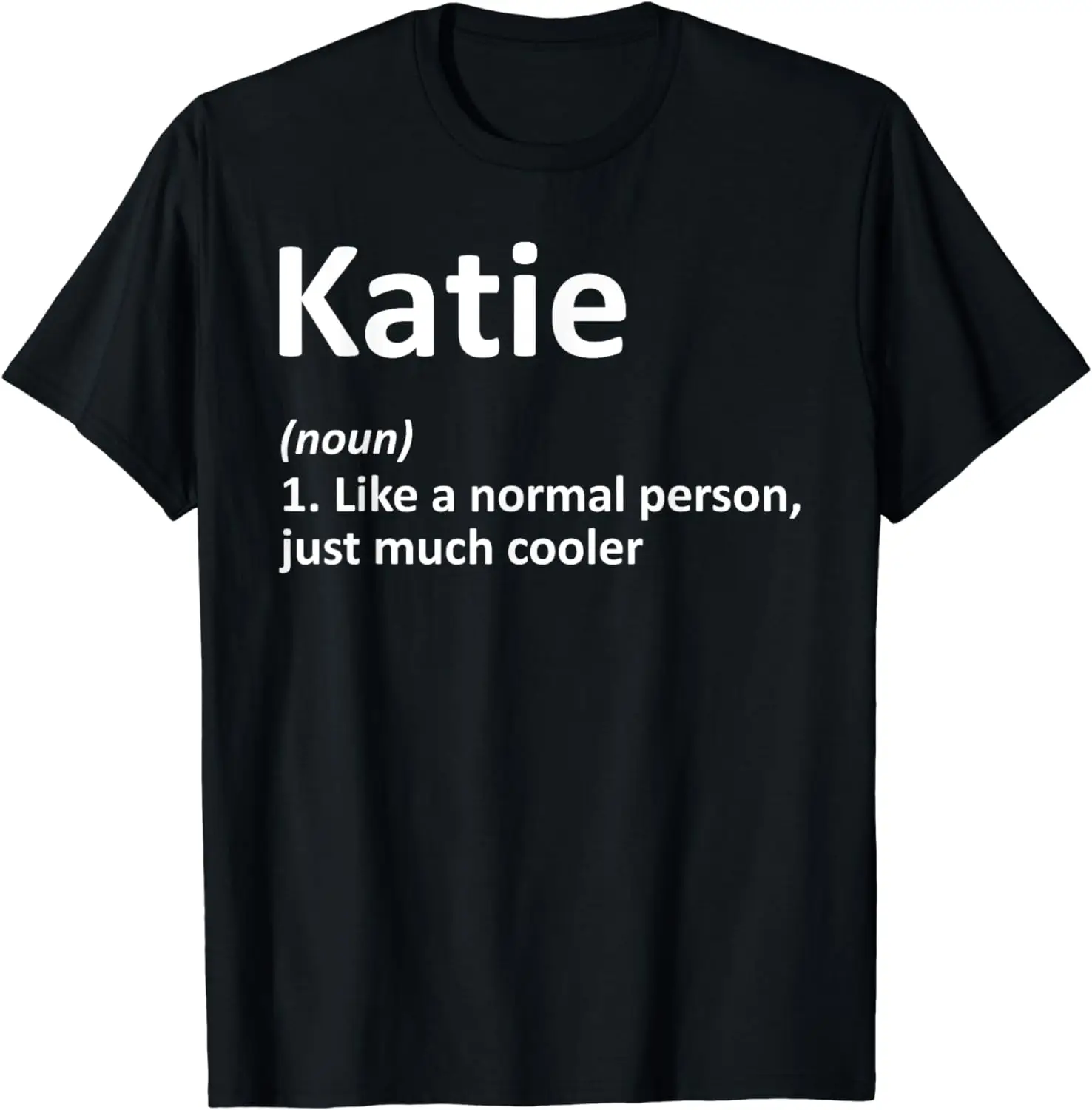 

KATIE Definition Personalized Name Funny Birthday Gift Idea T-Shirt