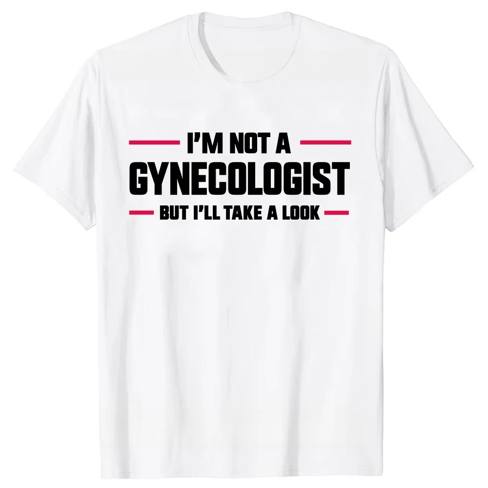 2026 New I'm Not A Gynecologist But I'll Take A Look Funny Doctor Print T-shirt Men Short Sleeved Tops T-shirts Women Tee Tops