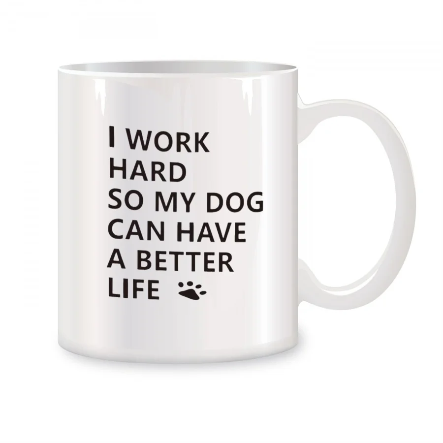 I Work Hard So My Dog Can Have a Better Life Mugs For Coworkers Mom Birthday Gifts Novelty Coffee Ceramic Tea Cups White 11 oz