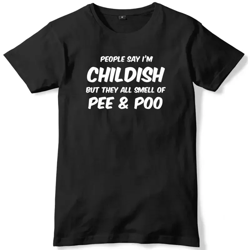 People Say I'm Childish But They All Smell Of Pee & Poo Mens T-Shirt