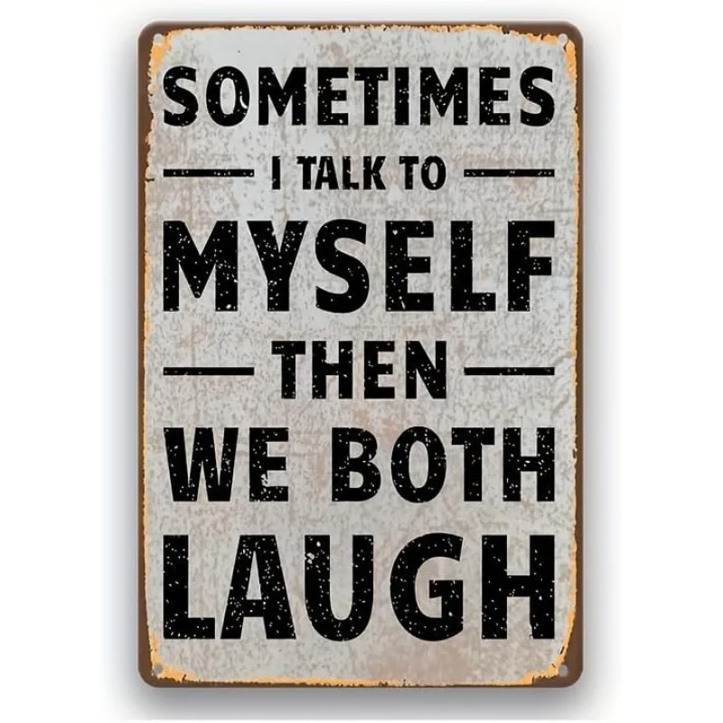 Letrero de metal de humor retro, divertido "Sometimes I Talk to Myself Then We Both Laugh", arte de pared, decoración de hierro para el hogar y la oficina con Pr