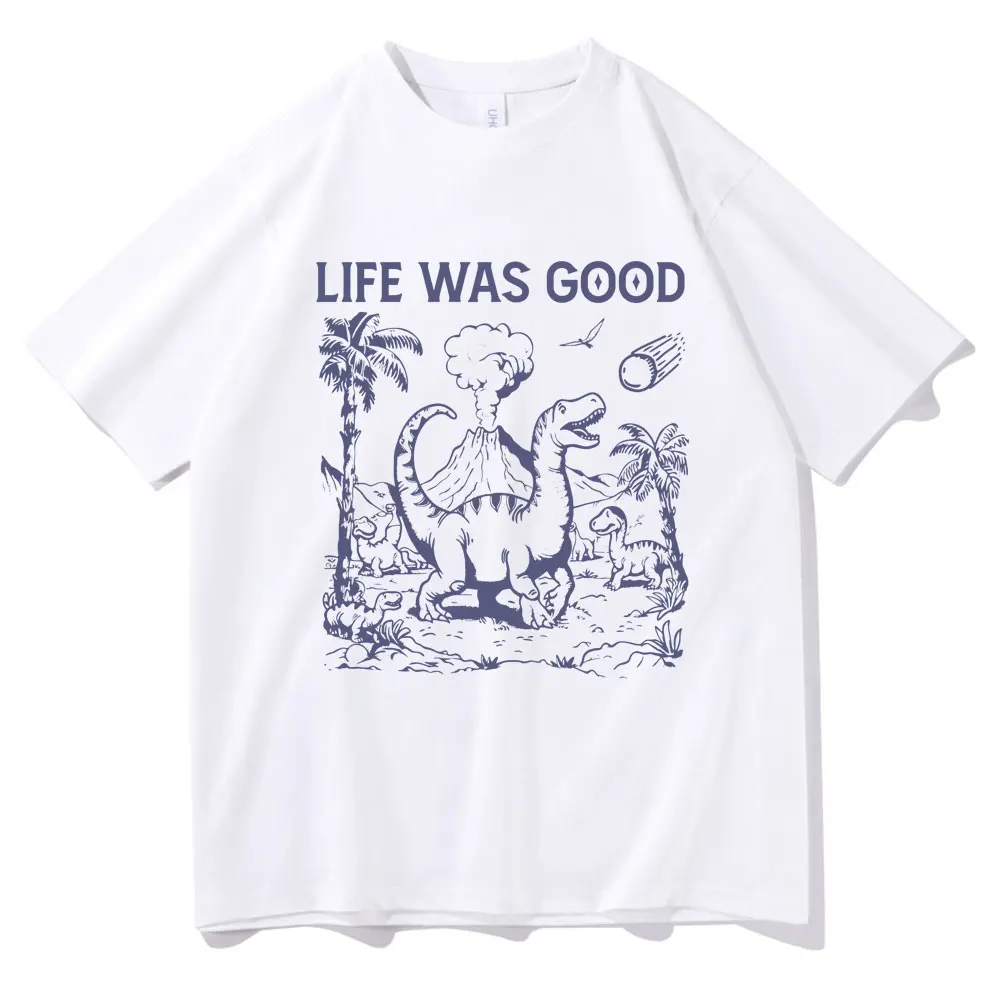 

Life Was Good Dinosaur Graphic Print T-shirt Unisex Pure Cotton Oversized T Shirts Men Women Cute Casual Funny Meme Short Sleeve