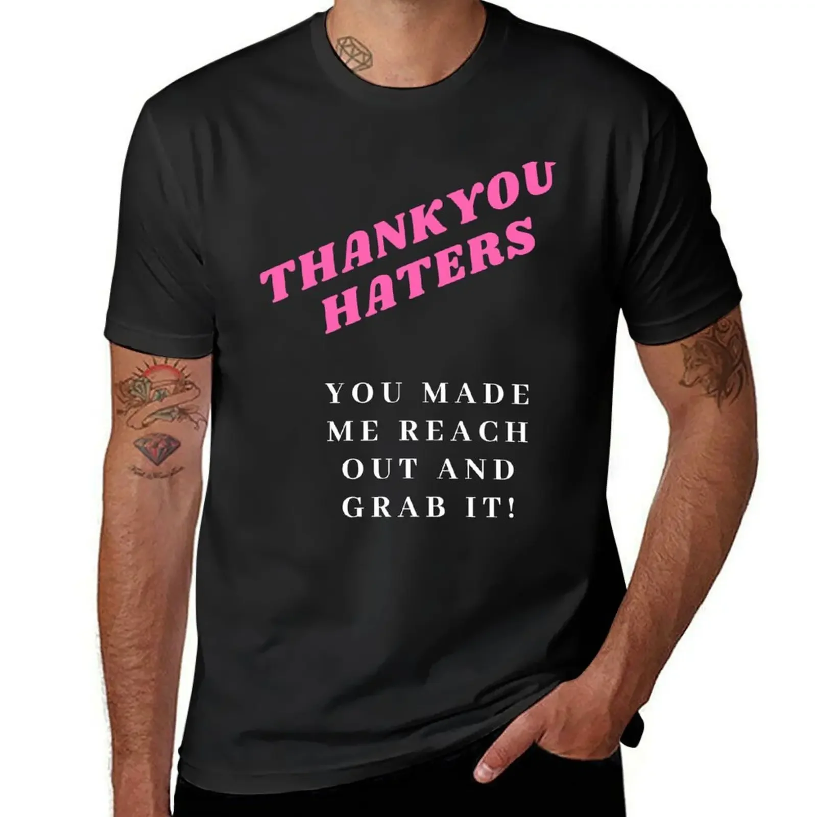 Thank you haters you made me reach out and grab it tee shirt T-Shirt graphics tops luxury designer cotton t shirt men