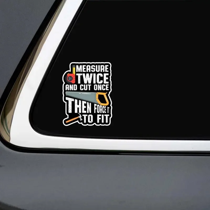 Measure Twice and Cut Once Then Force It to Fit Waterproof Car Decorative Decal, Suitable for Cars, Laptops, Bumpers, Helmets