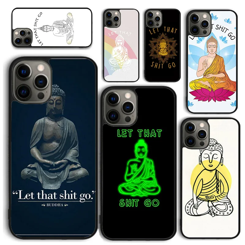 Let That Shit Go Buddha Phone Case for iPhone 16 15 14 12 13 mini PLUS X XS XR 11 PRO MAX Back Cover Fundas Shell