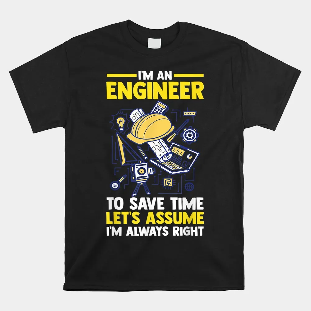 

Haunt Reaper Men T Shirt I'm An Engineer To Save Time Let's Assume Shirt Humor High Quality Tops Tees