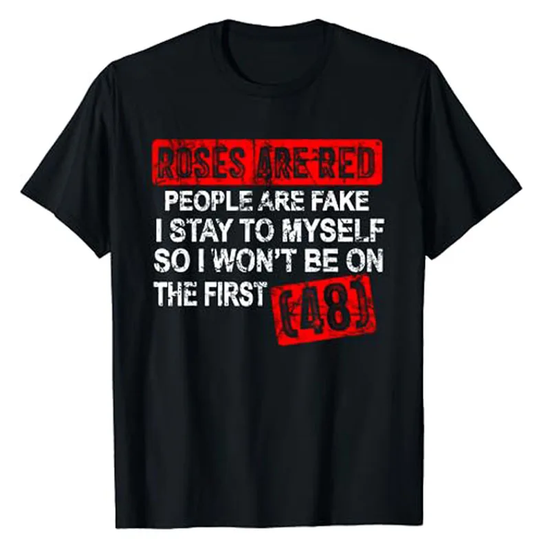 

Roses Are Red People Are Fake I Stay To Myself First 48 T-Shirt Letters Printed Sarcastic Sayings Graphic Tee Short Sleeve Tops