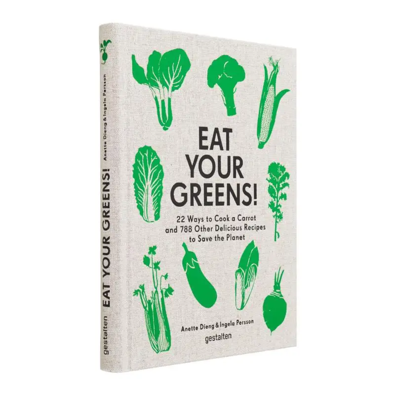 

Eat Your Greens 22 Ways To Cook A Carrot And 788 Other Delicious Recipes To Save The Planet Anette Dieng 9783899559996