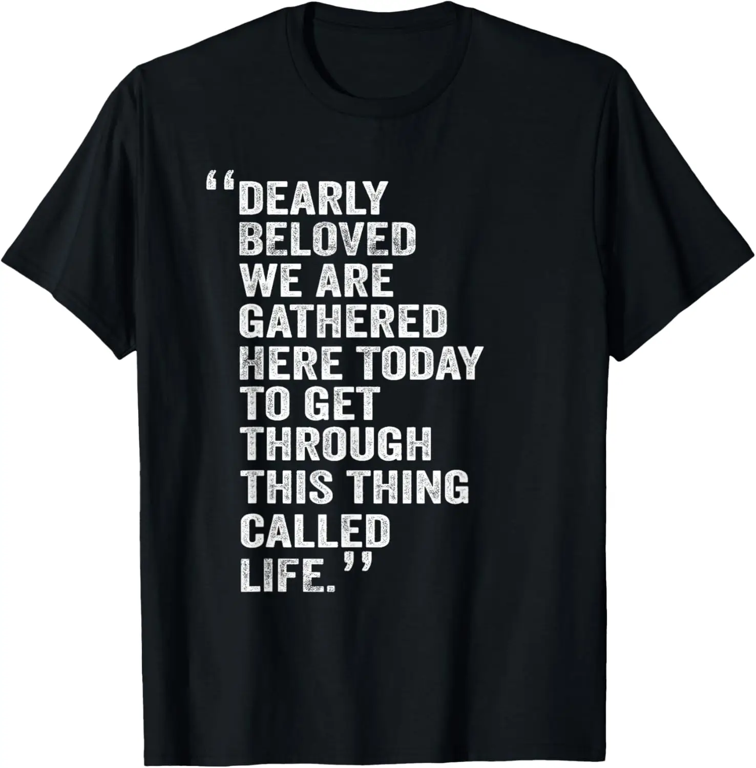 Dearly Beloved We Are Gathered Here Today To Get Through T-Shirt 100% Cotton Trendy Y2K Short-Sleeve Tee – Soft, Quick-Drying, &
