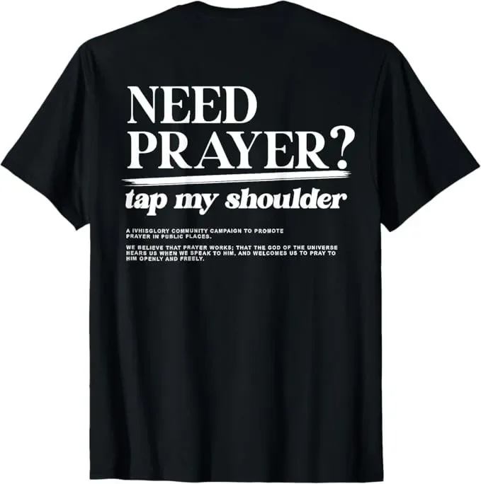 ON BACK iv his glory Men Women Need Prayer Tap My Shoulder T-Shirt