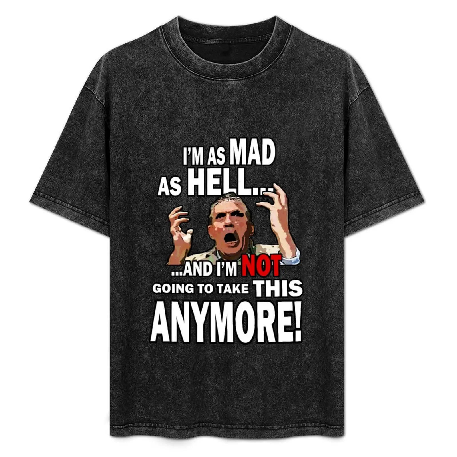 

I'm as Mad As Hell... and I'm Not going to take this Anymore! T-Shirt Labor Work Casual T-Shirt