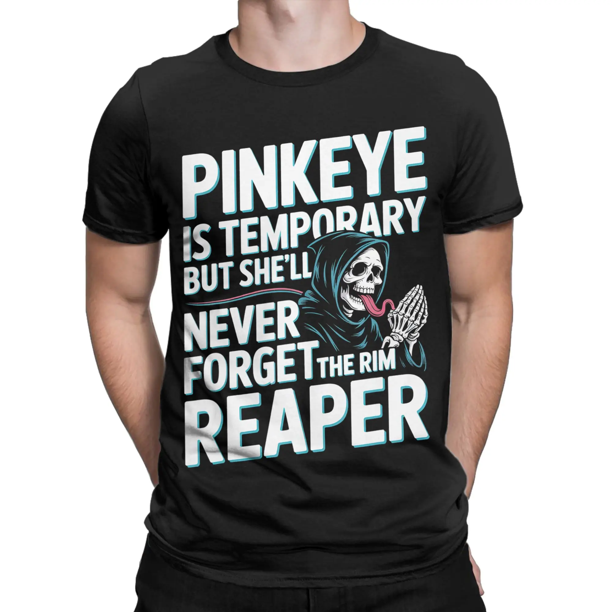 Men Pinkeye is Temporary But She'll Never Forget The Rim Reaper  T Shirts Clothing Short Sleeve O Neck Tees Plus Size T-Shirts