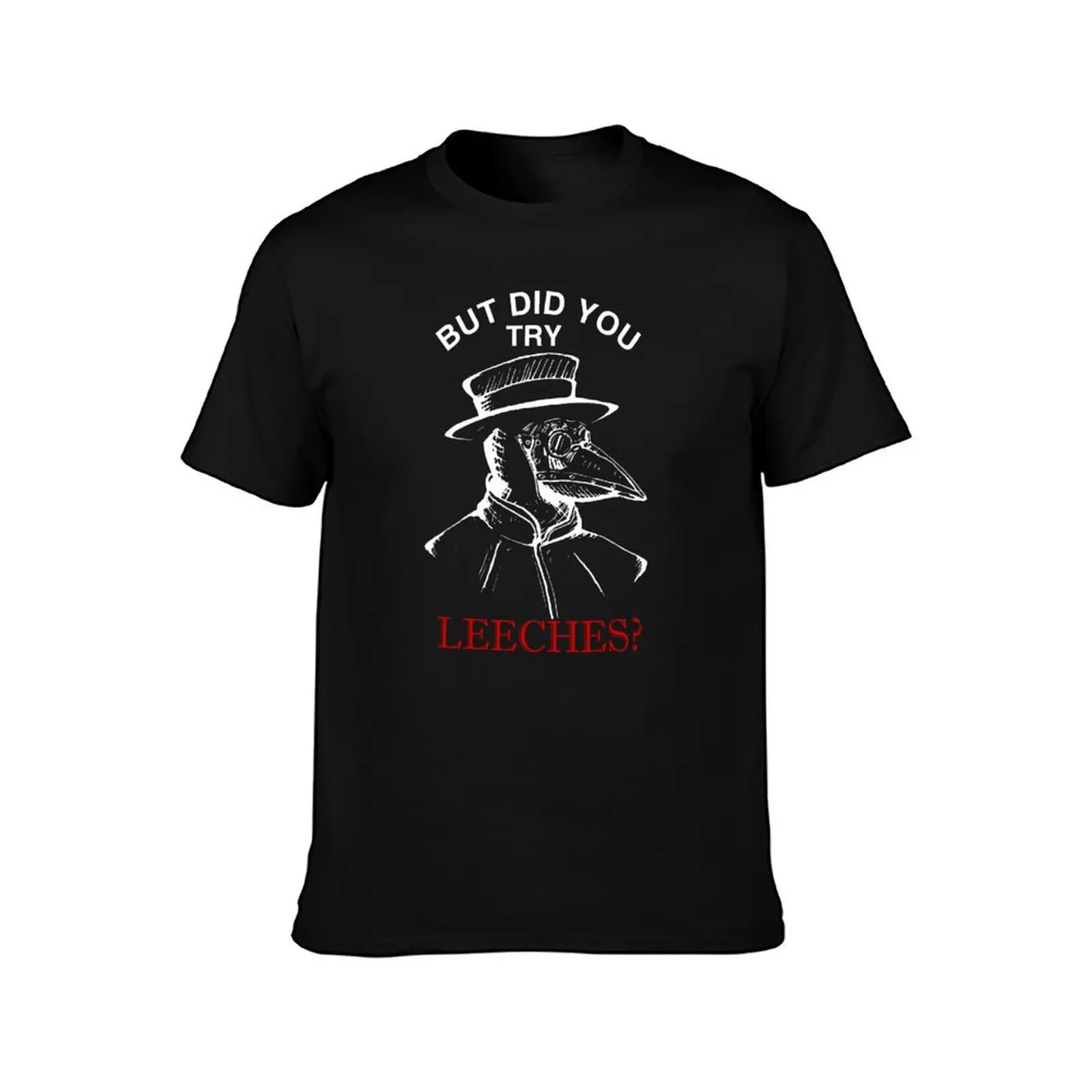 But did you try leeches ? Plague doctor Shirt T-Shirt Trendy Pattern for Men T-Shirt