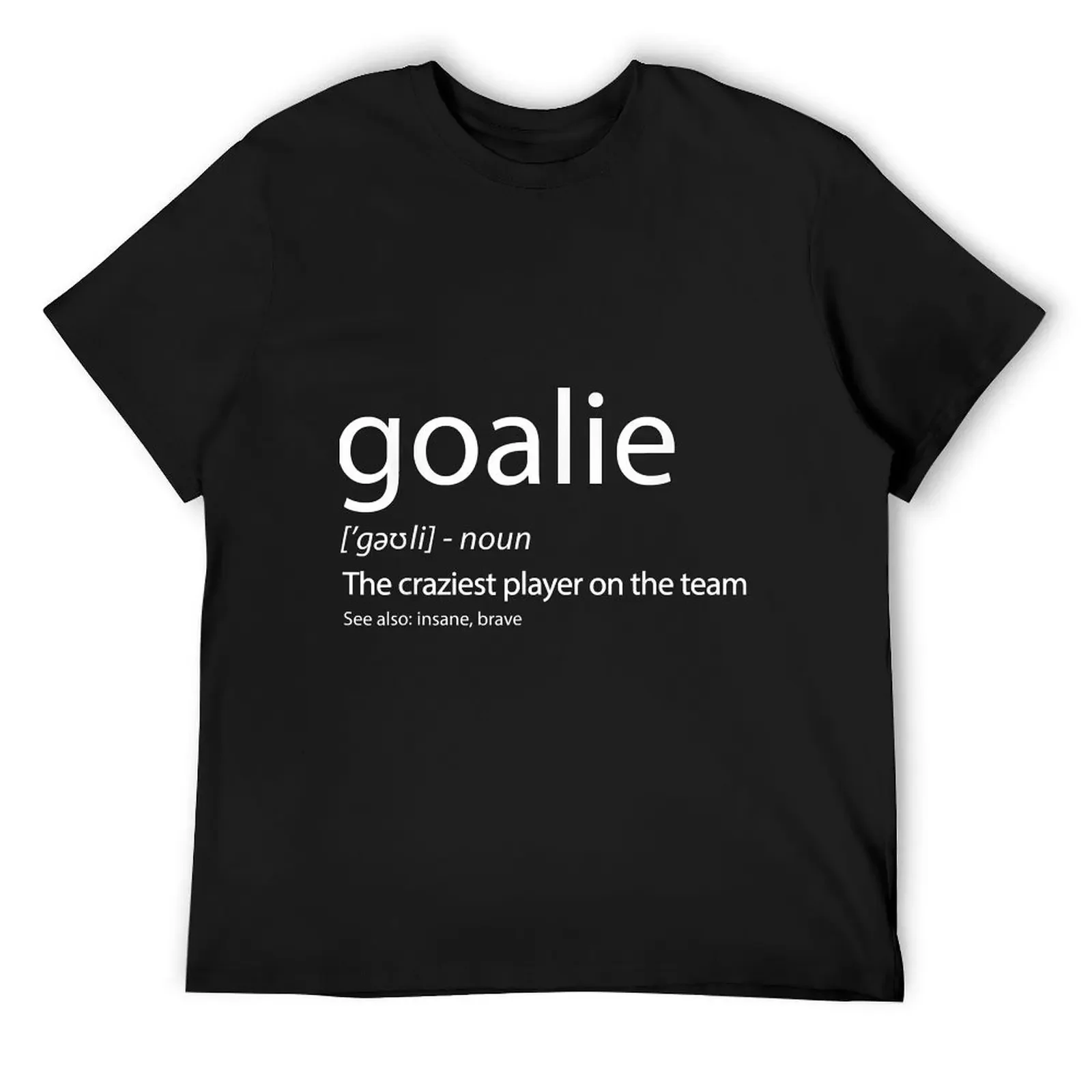 

Goalie Gear Goalkeeper Definition Soccer Hockey T-Shirt cotton man t-shirts cheap stuff custom shirt t shirt men 100℅ cotton