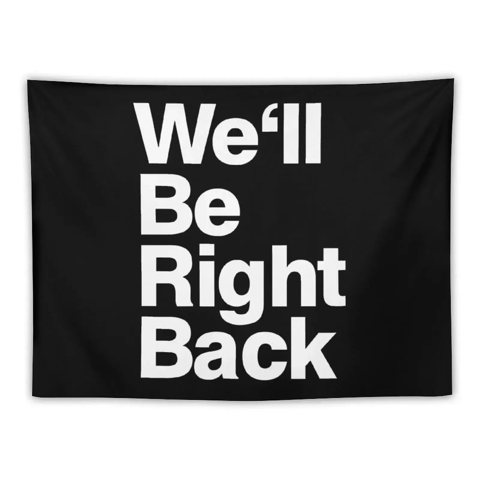 

We'll Be Right Back Tapestry Bedrooms Decor Room Decore Aesthetic Room Decoration Accessories Tapestry