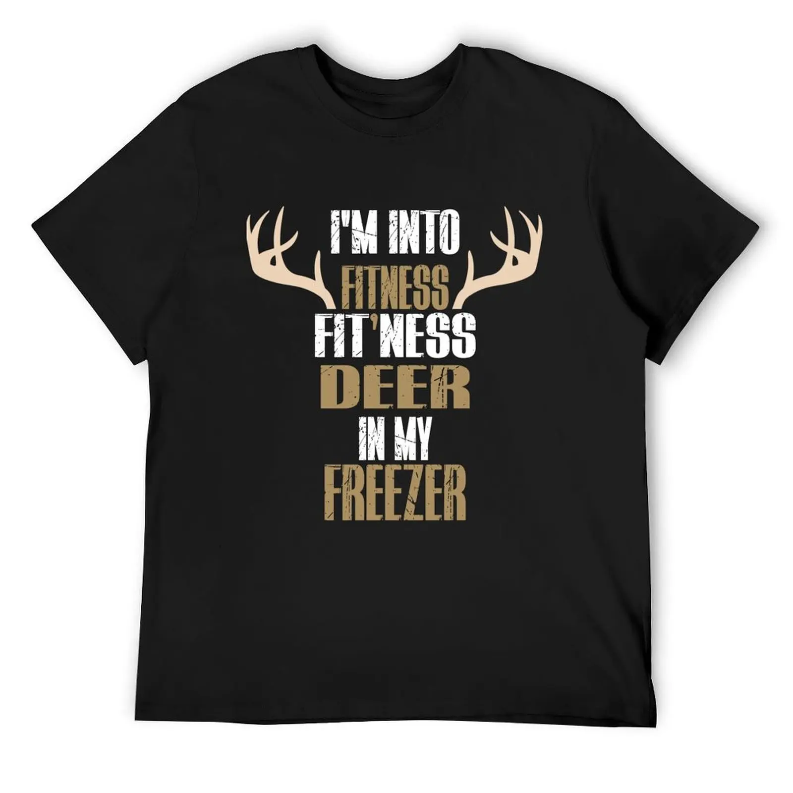 I'M INTO FITNESS FIT'NESS DEER IN MY FREEZER DEER SEASON HUNTING SEASON T-Shirt korean fashion quick-drying luxury clothes men