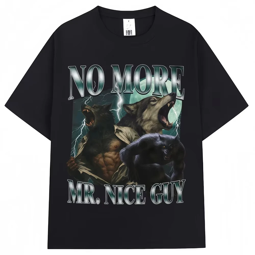 No More Mr Nice Guy Funny Wolf Meme Graphic T-shirts Men Women Harajuku Vintage T Shirts Oversized Cotton Humor T-shirt Gifts