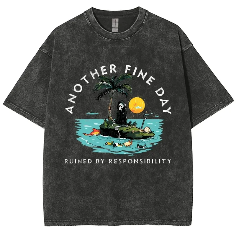 

Ruined By Responsibility Another Fine Day Tshirts Men Women Harajuku T-shirt Casual Tops Streetwear T Shirts Tee