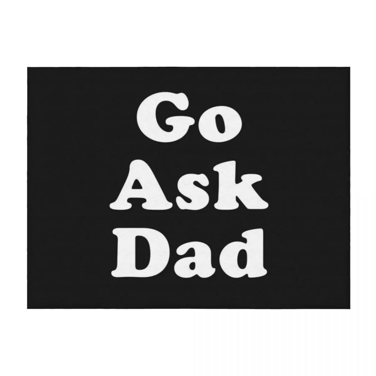 

Go Ask Dad Throw Blanket Luxury Throw Blankets Sofas Of Decoration blankets and throws Custom Blankets