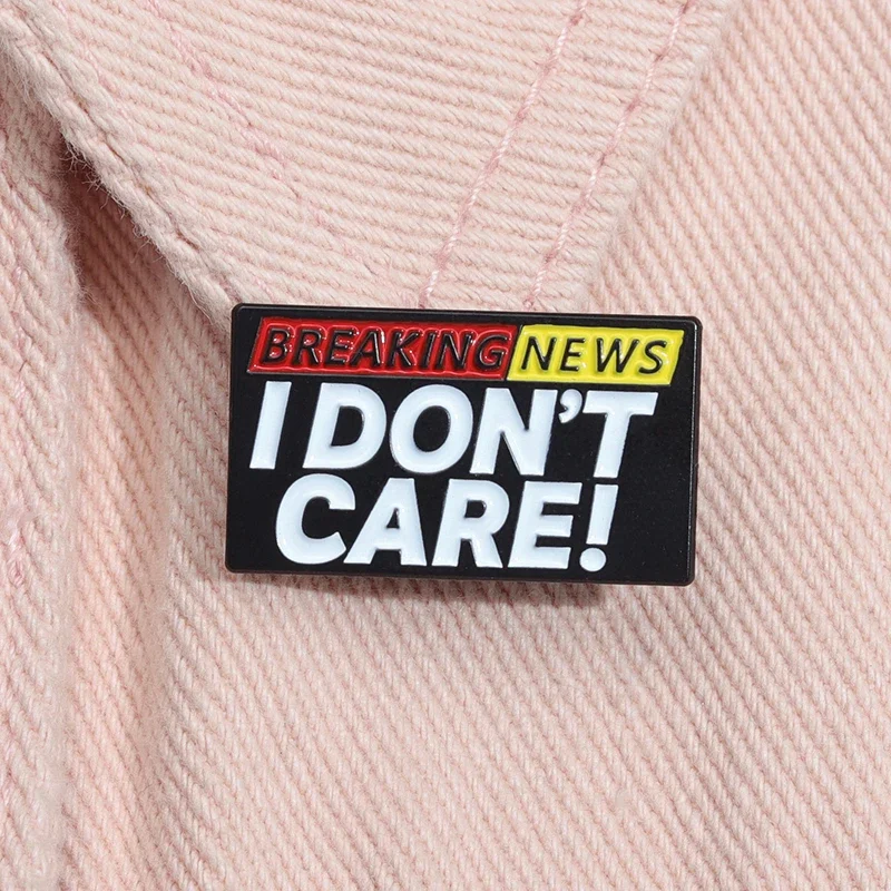 Funny I Don't Care Enamel Pins Breaking News Creative Brooches Metal Lapel Badges Clothes Backpack Hat Jewelry Collect Gifts