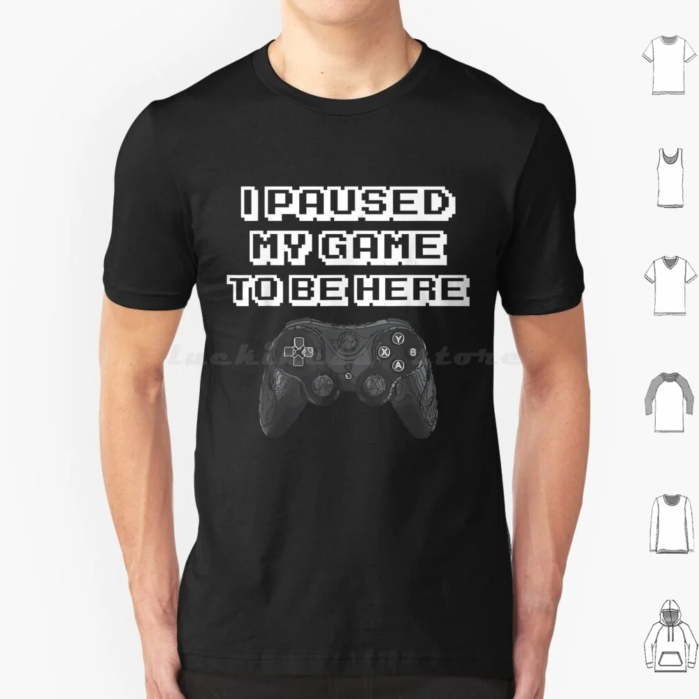 I Paused My Game To Be Here 80's Gaming Gift Ideas T-Shirt T Shirt 6xl Cotton Cool Tee I Paused My Game To Be Here 80s Gaming