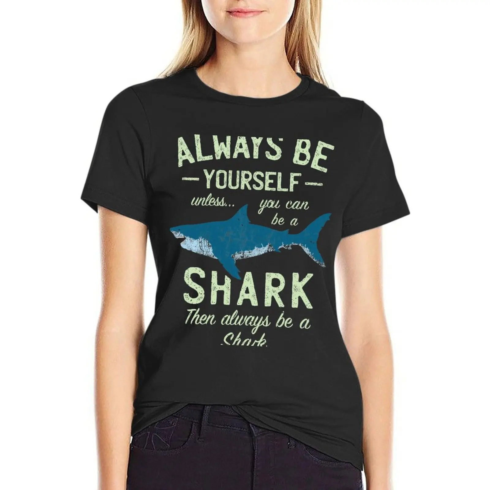

Always be a Shark T-Shirt customizeds kawaii clothes quick-drying heavyweights workout t shirts for Women
