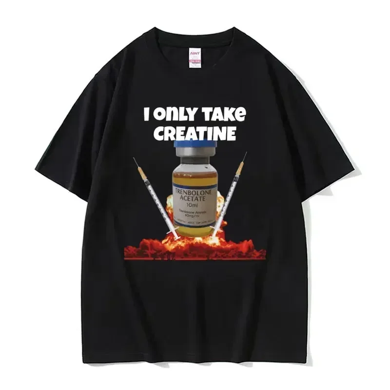 I Only Take Creatine Funny Gym Meme Graphic T-shirts Women T-shirt Female Fashion Casual T Shirt Streetwear