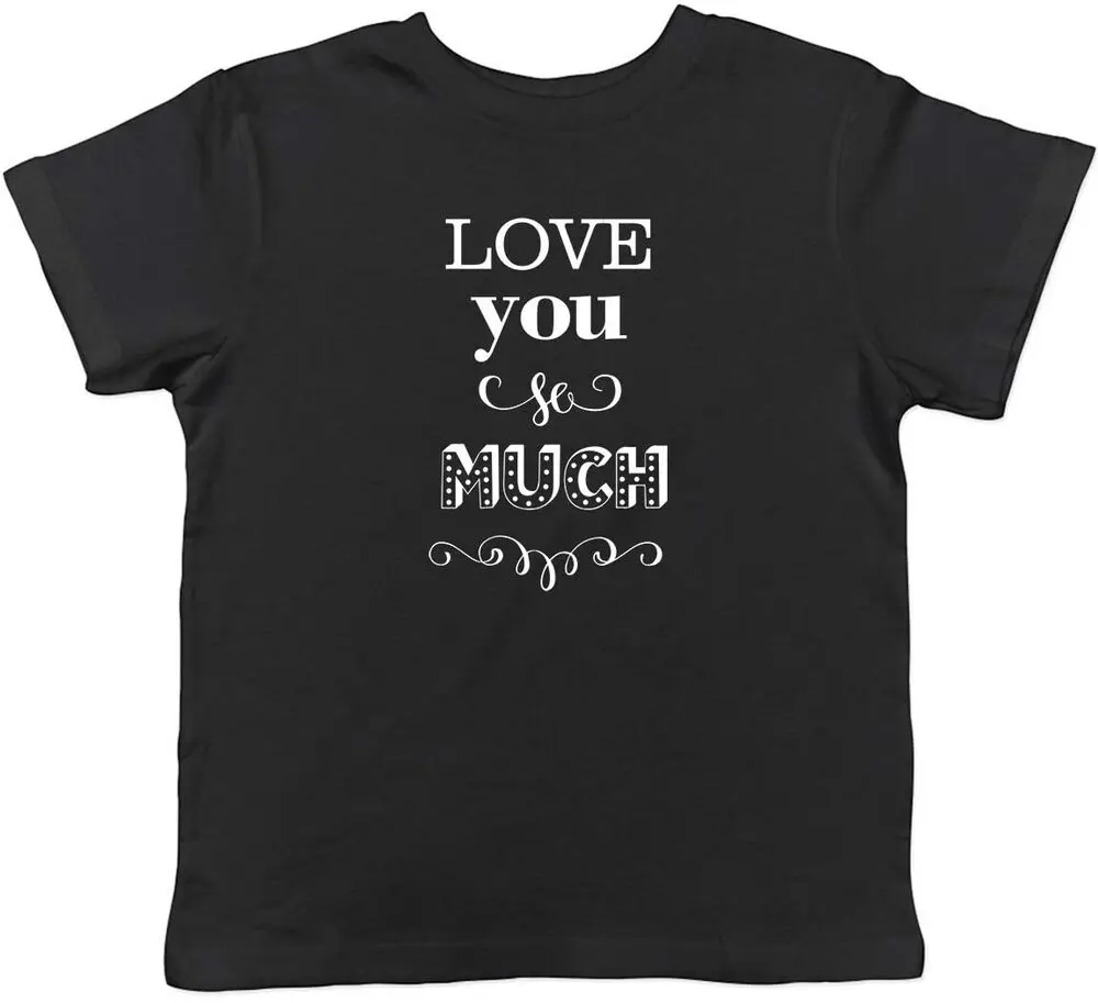 

Love You So Much Childrens Kids T-Shirt Boys Girls High Quality 100%Cotton Short Sleeve