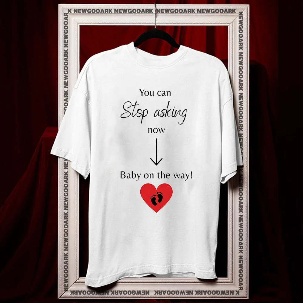 You can stop asking now Baby on the way pregnancy announcement t-shirt summer cotton woman man graphic t shirts Adult O-neck