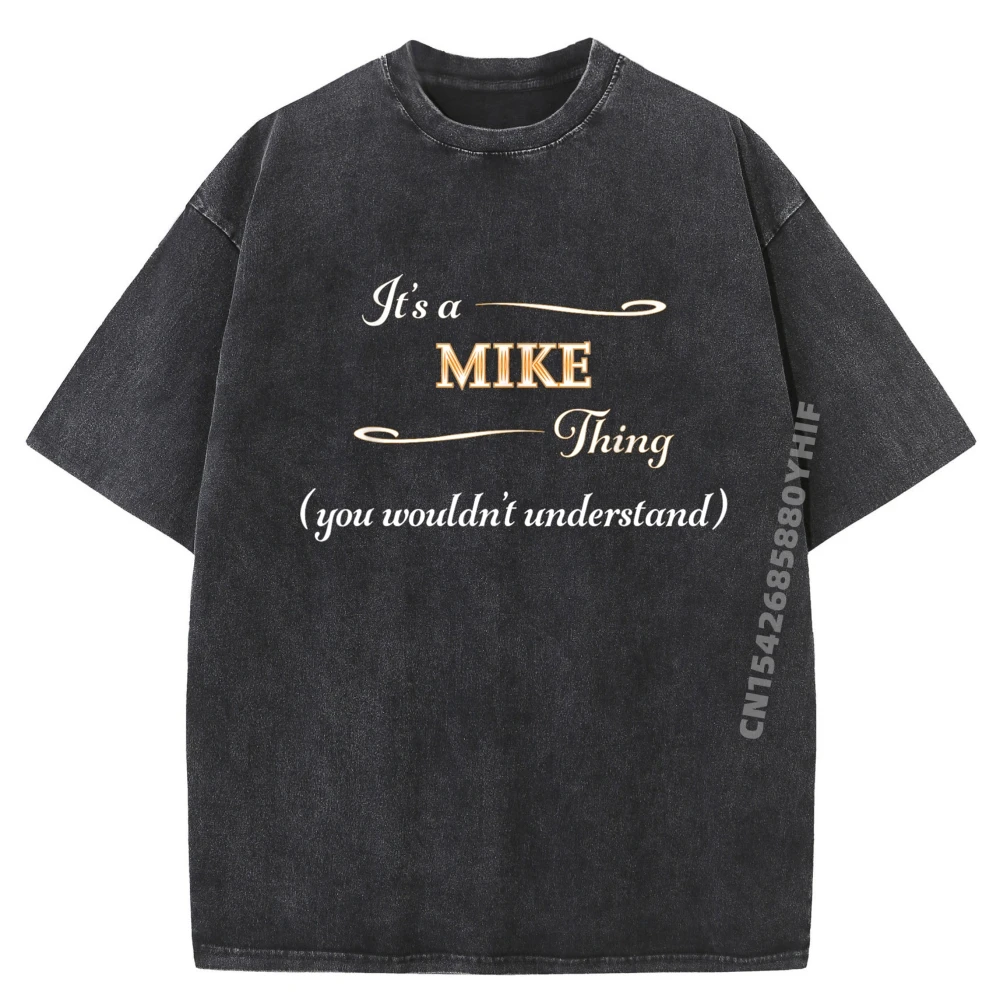 

It Is a MIKE Thing You Wouldnt Understand Name Mens Clothing Plus Size Tops Oversized Washed Graphic Clothes
